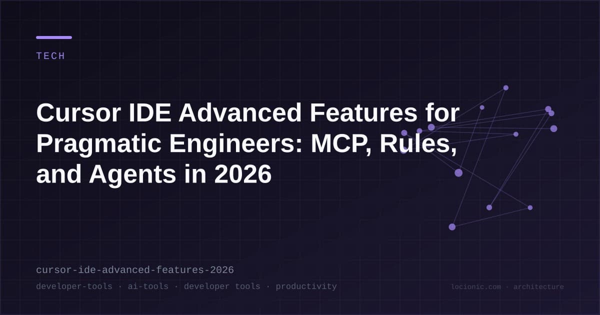 Cursor IDE Advanced Features for Pragmatic Engineers: MCP, Rules, and Agents in 2026
