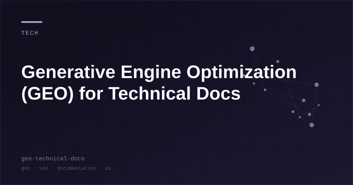 Generative Engine Optimization (GEO) for Technical Docs