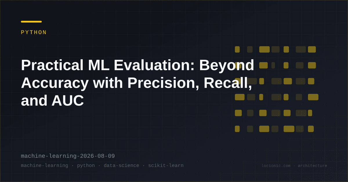 Practical ML Evaluation: Beyond Accuracy with Precision, Recall, and AUC