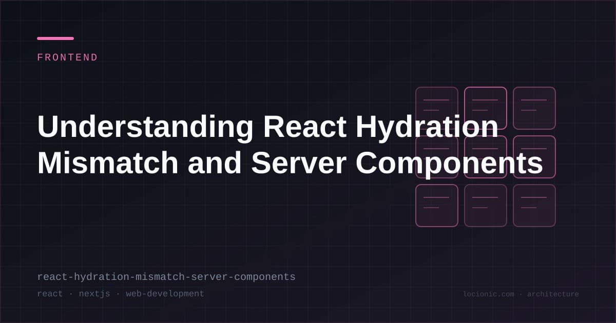 Tìm hiểu về lỗi React Hydration Mismatch và Server Components