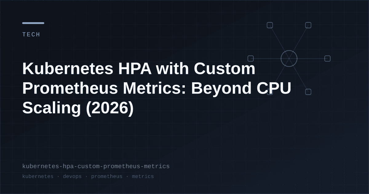 Kubernetes HPAとカスタムPrometheusメトリクス:CPUスケーリングを超えて (2026)