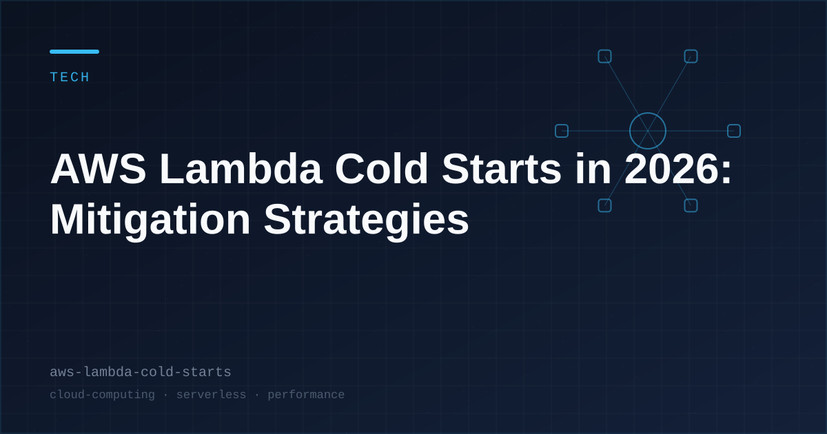 AWS Lambda Cold Starts in 2026: Mitigation Strategies