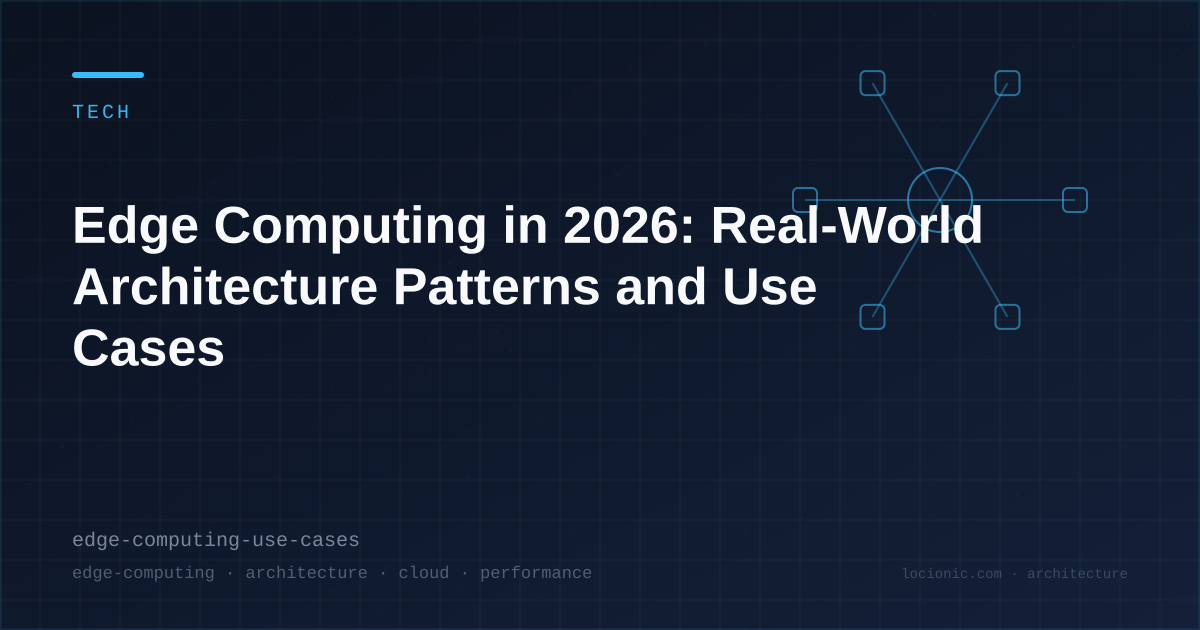 Edge Computing in 2026: Real-World Architecture Patterns and Use Cases