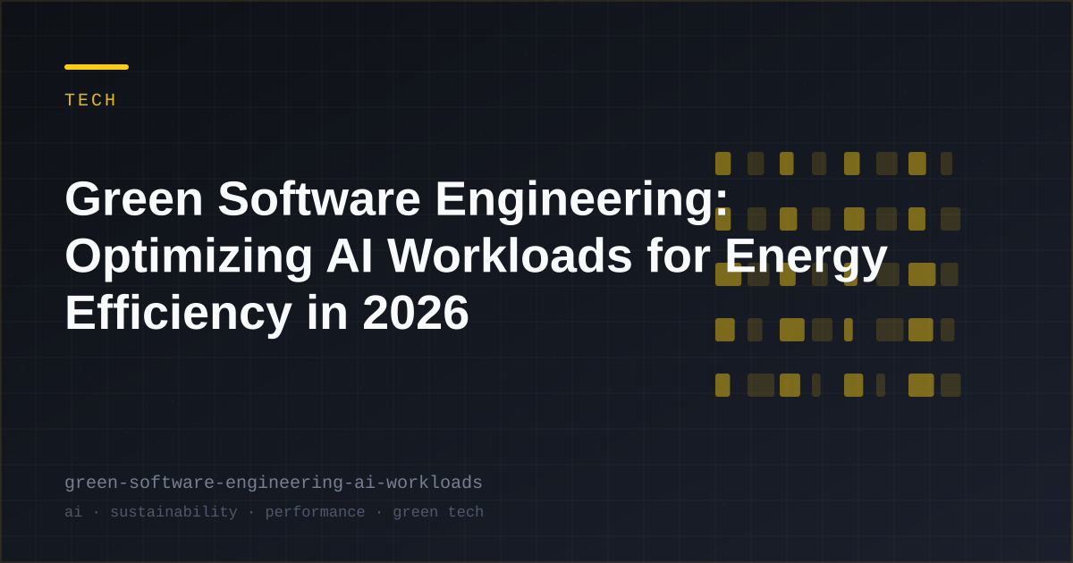 Green Software Engineering: Optimizing AI Workloads for Energy Efficiency in 2026