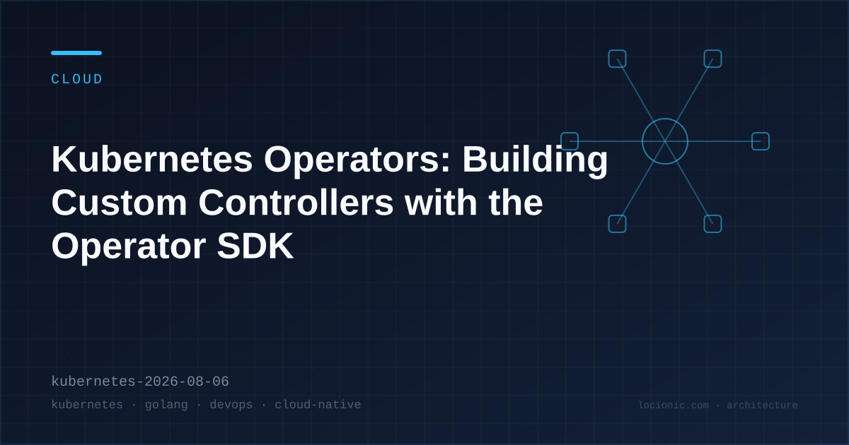 Kubernetes Operators: Building Custom Controllers with the Operator SDK