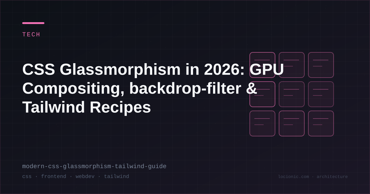 CSS Glassmorphism in 2026: GPU Compositing, backdrop-filter & Tailwind Recipes