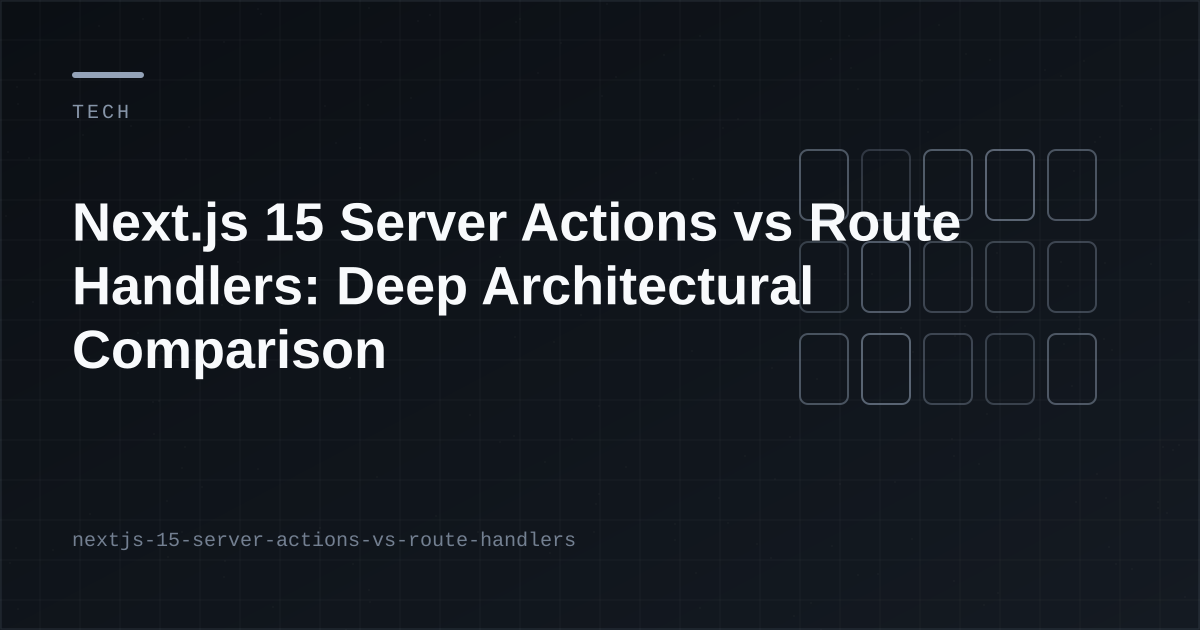 Next.js 15 Server Actions vs Route Handlers: Deep Architectural Comparison