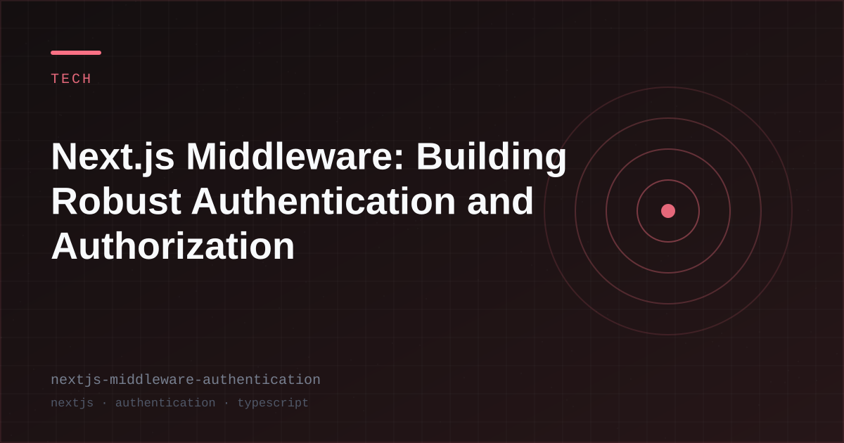 Next.js Middleware: Building Robust Authentication and Authorization